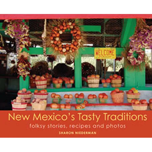 New Mexico's Tasty Traditions: Folksy Stories, Recipes and Photos - Paperback