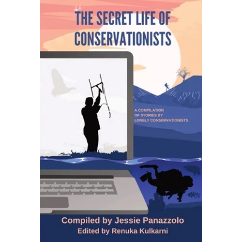 The Secret Life of Conservationists: A compilation of stories by Lonely Conservationists - Paperback