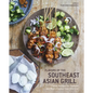 Flavors of the Southeast Asian Grill: Classic Recipes for Seafood and Meats Cooked Over Charcoal [A Cookbook] - Hardcover