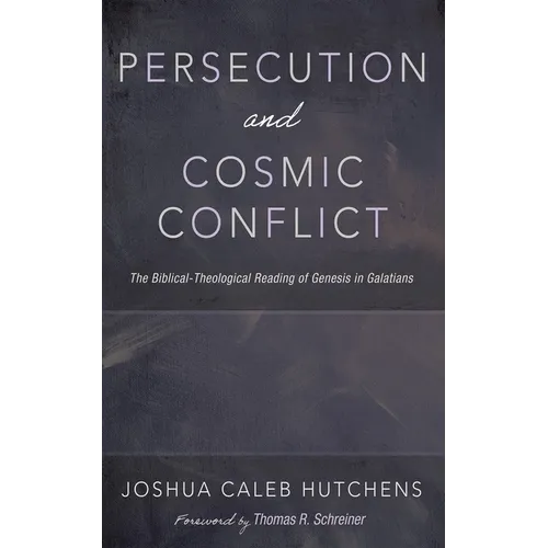 Persecution and Cosmic Conflict: The Biblical-Theological Reading of Genesis in Galatians - Hardcover