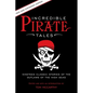 Incredible Pirate Tales: Nineteen Classic Stories Of The Outlaws Of The High Seas - Paperback