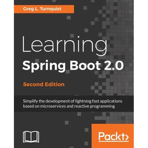 Learning Spring Boot 2.0 - Second Edition: Simplify the development of lightning fast applications based on microservices and reactive programming - Paperback