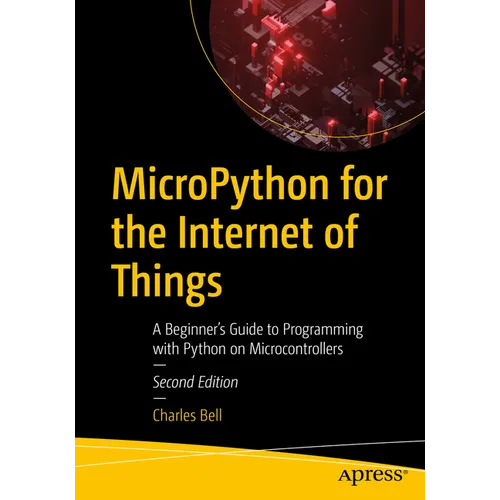 Micropython for the Internet of Things: A Beginner's Guide to Programming with Python on Microcontrollers - Paperback