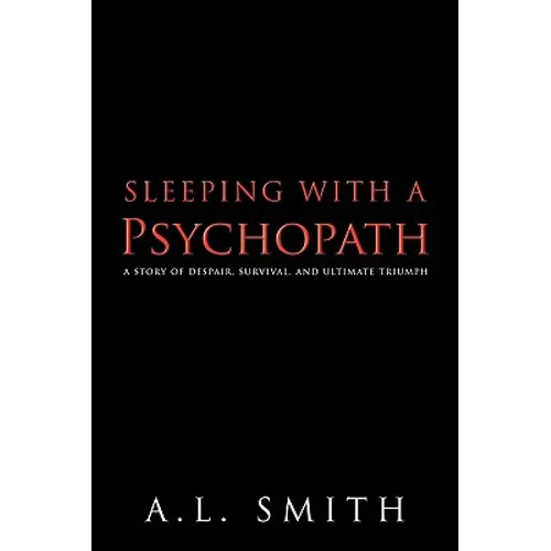 Sleeping with a Psychopath: A Story of Despair, Survival, and Ultimate Triumph - Paperback