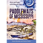 Paddleways of Mississippi: Rivers and People of the Magnolia State - Hardcover