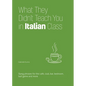 What They Didn't Teach You in Italian Class: Slang Phrases for the Cafe, Club, Bar, Bedroom, Ball Game and More - Paperback