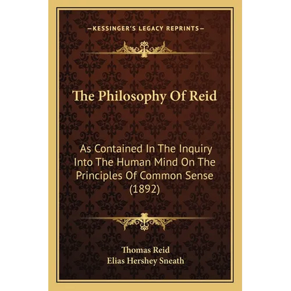 The Philosophy Of Reid: As Contained In The Inquiry Into The Human Mind On The Principles Of Common Sense (1892) - Paperback