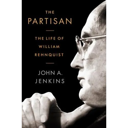 The Partisan: The Life of William Rehnquist - Hardcover