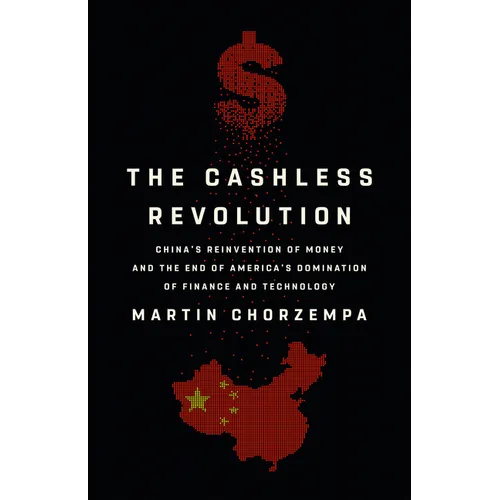 The Cashless Revolution: China's Reinvention of Money and the End of America's Domination of Finance and Technology - Hardcover