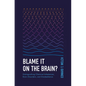 Blame It on the Brain?: Distinguishing Chemical Imbalances, Brain Disorders, and Disobedience - Paperback