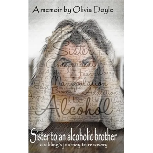 Sister to an alcoholic brother: A sibling's journey to recovery. - Paperback