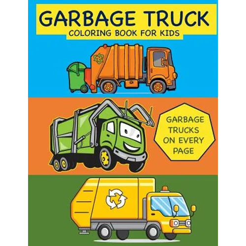 Garbage Truck Coloring Book for Kids Garbage Trucks on Every Page: Coloring Book for Toddlers, Preschool, Kindergarten - Paperback