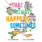 That Always Happens Sometimes - Hardcover