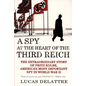A Spy at the Heart of the Third Reich: The Extraordinary Story of Fritz Kolbe, America's Most Important Spy in World War II - Paperback