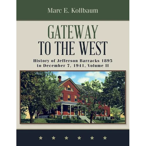 Gateway to the West: History of Jefferson Barracks 1895 to December 7, 1941, Volume II - Paperback