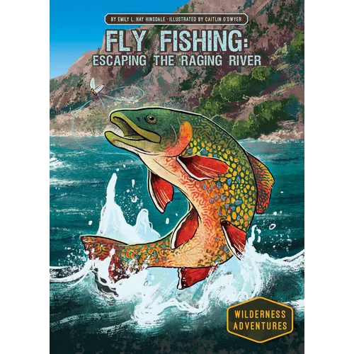 Fly Fishing: Escaping the Raging River: Escaping the Raging River - Library Binding