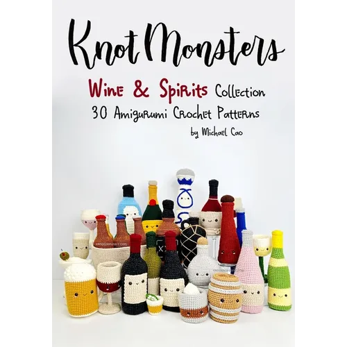 Knotmonsters: Wine & Spirits Collection: 30 Amigurumi Crochet Patterns - Paperback