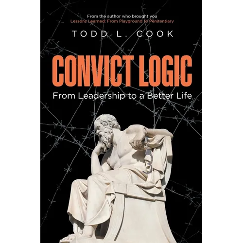 Convict Logic: From Leadership to a Better Life - Paperback