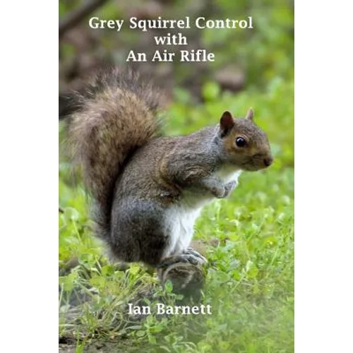 Grey Squirrel Control: With An Air Rifle - Paperback