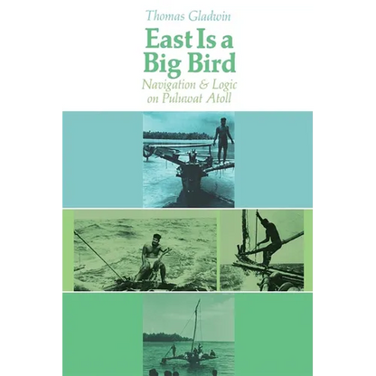 East Is a Big Bird: Navigation and Logic on Puluwat Atoll - Paperback