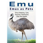 Emu. Emus as Pets. Emus Keeping, Care, Housing, Interaction, Diet and Health - Paperback