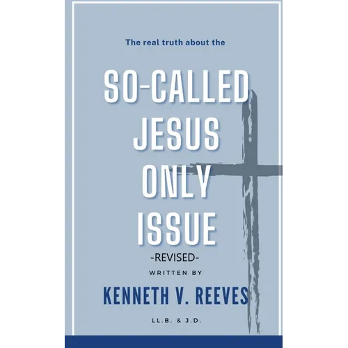 The Real Truth About The (So-Called) Jesus Only Issue: Revised - Paperback