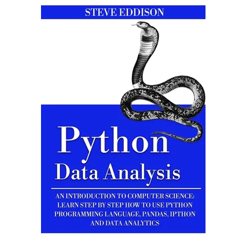 Python Data Analysis: An Introduction to Computer Science: Learn Step By Step How to Use Python Programming Language, Pandas, and How You Ca - Paperback