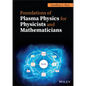 Foundations of Plasma Physics for Physicists and Mathematicians - Hardcover