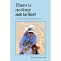There Is No Time Not to Live! An Interview with Fran Grace about My Journey - Paperback