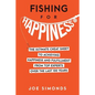Fishing For Happiness: The Ultimate Cheat Sheet To Achieving Happiness And Fulfillment From Top Experts Over The Last 100 Years - Paperback