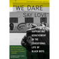 We Dare Say Love: Supporting Achievement in the Educational Life of Black Boys - Paperback