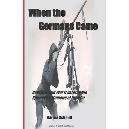 When the Germans Came: World War II Veteran Ole Bjørnsen's Memoirs of the German Occupation of Denmark - Paperback