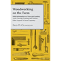 Woodworking on the Farm - With Information on Trees and Lumber, Tools, Sawing, Framing and Various Other Aspects of Farm Carpentry - Paperback