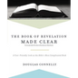 The Book of Revelation Made Clear: A User-Friendly Look at the Bible's Most Complicated Book - Paperback