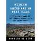 Mexican Americans in West Texas: The Borderlands of the Edwards Plateau and the Trans-Pecos - Hardcover