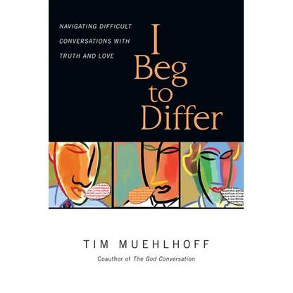 I Beg to Differ: Navigating Difficult Conversations with Truth and Love - Paperback