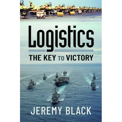 Logistics: The Key to Victory - Hardcover