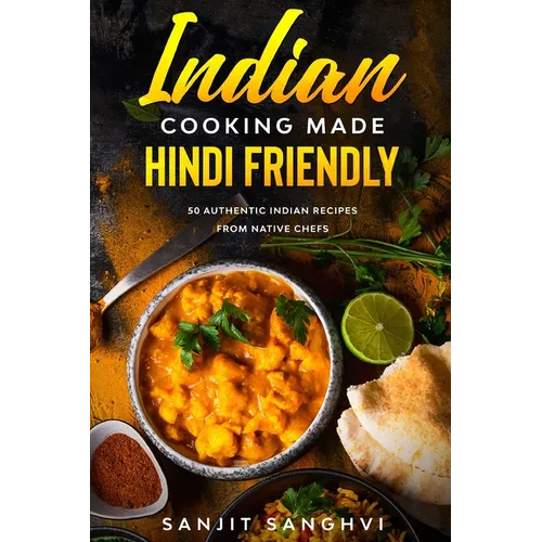 Indian Cooking Made Hindi Friendly: 50 Authentic Indian Recipes from Native Chefs - Paperback