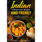 Indian Cooking Made Hindi Friendly: 50 Authentic Indian Recipes from Native Chefs - Paperback