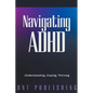 Navigating ADHD: Understanding, Coping, and Thriving - Paperback