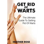 Get Rid of Warts: The Ultimate Guide to Getting Rid of Warts - Paperback