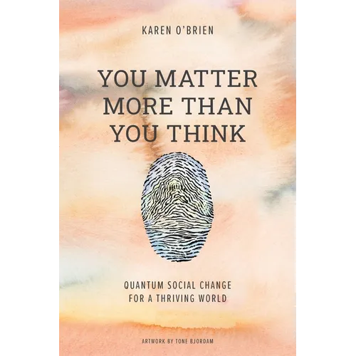 You Matter More Than You Think: Quantum Social Change for a Thriving World - Paperback