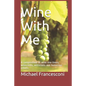 Wine With Me: A compendium of wine one-liners, wisecracks, witticisms and humorous retorts - Paperback