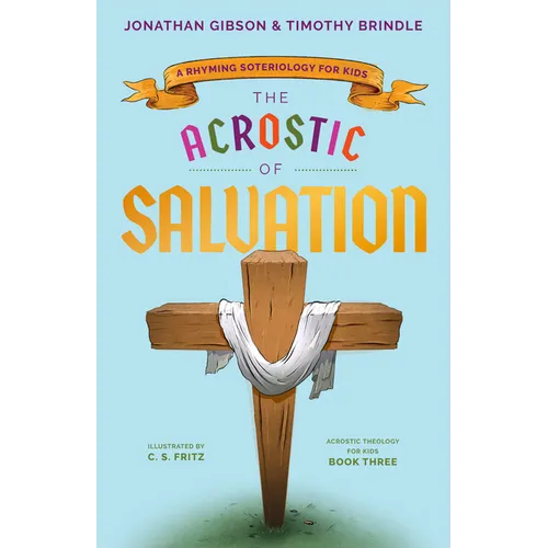 The Acrostic of Salvation: A Rhyming Soteriology for Kids - Hardcover
