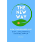 The New Way: Slow Living Beginners' Guide: Enjoy a simple, intentional, sustainable, happy life - Paperback