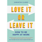 Love It or Leave It: How to Be Happy at Work - Paperback