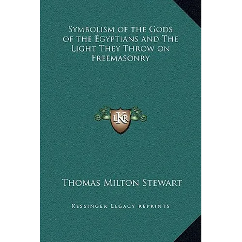 Symbolism of the Gods of the Egyptians and the Light They Throw on Freemasonry - Hardcover