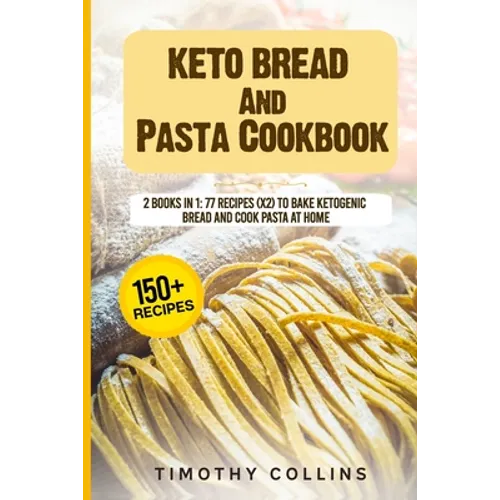 Keto Bread And Pasta Cookbook: 2 Books In 1: 77 Recipes (x2) To Bake Ketogenic Bread And Cook Pasta At Home - Paperback