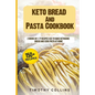Keto Bread And Pasta Cookbook: 2 Books In 1: 77 Recipes (x2) To Bake Ketogenic Bread And Cook Pasta At Home - Paperback