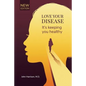 Love Your Disease: It's keeping you healthy - Paperback